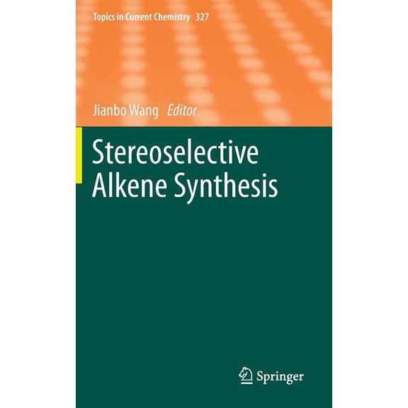 Topics in Current Chemistry Stereoselective Alkene Synthesis, Book 327, (Hardcover)