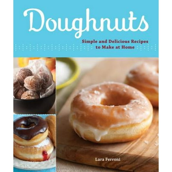 Pre-Owned Doughnuts: Simple and Delicious Recipes to Make at Home (Paperback 9781570616419) by Lara Ferroni