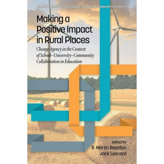 Current Perspectives on School/University/Communit: Making a Positive Impact in Rural Places: Change Agency in the Context of School-University-Community Collaboration in Education (Paperback)