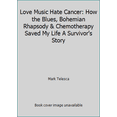 thumbnail image 1 of Pre-Owned Love Music Hate Cancer: How the Blues, Bohemian Rhapsody & Chemotherapy Saved My Life A Survivor's Story (Paperback) 1655695096 9781655695094, 1 of 1