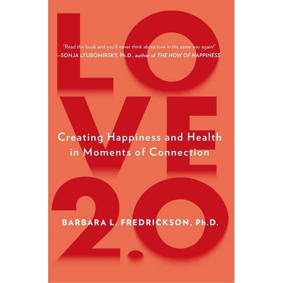 Love 2.0: Creating Happiness and Health in Moments of Connection, (Paperback)