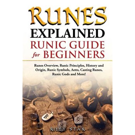 Pre-Owned Runes Explained: Runes Overview, Runic Principles, History and Origin, Runic Symbols, Aetts, Casting Runes, Runic Gods and More! Runic