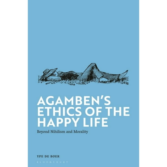 Agamben's Ethics of the Happy Life: Beyond Nihilism and Morality, (Hardcover)