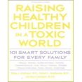 thumbnail image 1 of Raising Healthy Children in a Toxic World: 101 Smart Solutions for Every Family, 1 of 2