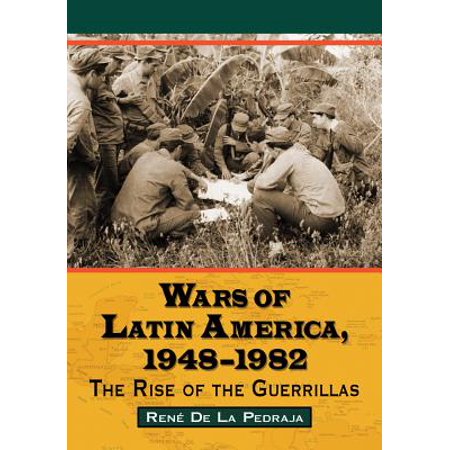 Wars Of Latin America 1948 1982 The Rise Of The