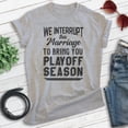 thumbnail image 2 of We Interrupt This Marriage To Bring You Playoff Season Shirt, Unisex Women's Men's Tee, Basketball baseball, Heather Gray, 3X-Large, 2 of 6