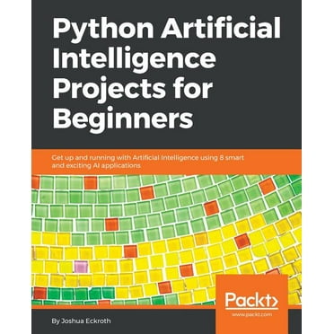 Python Artificial Intelligence Projects for Beginners: Get up and running with Artificial Intelligence using 8 smart and, (Paperback)