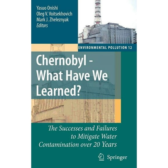 Environmental Pollution Chernobyl - What Have We Learned?: The Successes and Failures to Mitigate Water Contamination Over 20 Years, Book 12, (Hardcover)