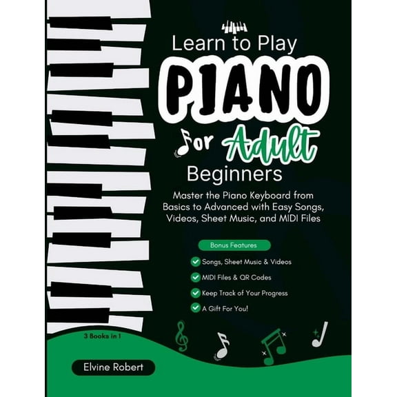Learn to Play Piano for Adult Beginners: Master the Piano Keyboard from Basics to Advanced with Easy Songs, Videos, Shee, (Paperback)