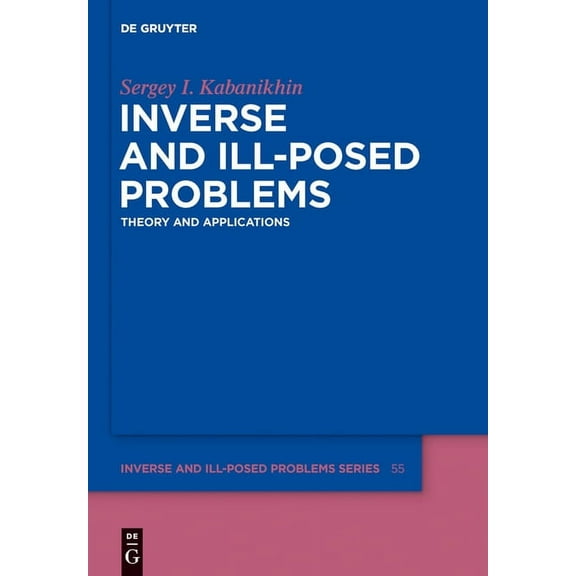 Inverse and Ill-Posed Problems Inverse and Ill-Posed Problems: Theory and Applications, Book 55, (Hardcover)