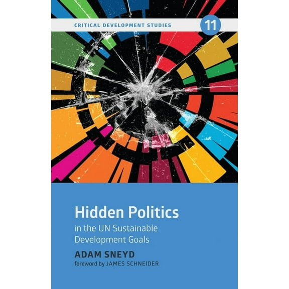 Critical Development: Hidden Politics in the Un Sustainable Development Goals (Paperback)