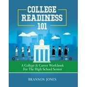 College Readiness 101: A College & Career Workbook for the High School Senior (Paperback)