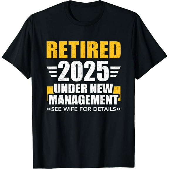 Retired 2025 under new management see wife for retirement T-Shirt Tee