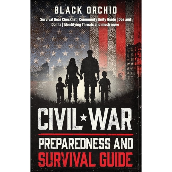 Civil War Preparedness and Survival Guide: The Essential Step-by-Step Manual to Protect Your Family and Build Community , (Paperback)