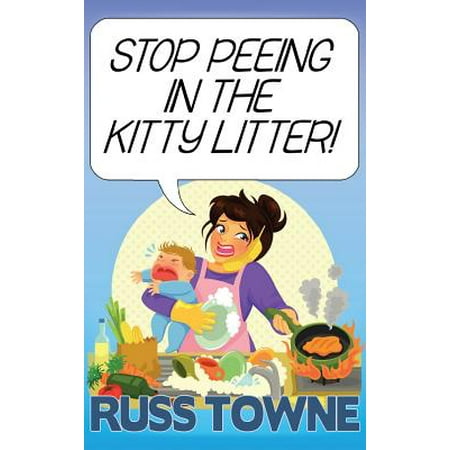 Stop Peeing in the Kitty Litter! : Humorous and Heartwarming Stories on (Best Way To Stop Cat From Peeing On Carpet)