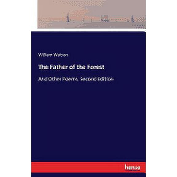 The Father of the Forest : And Other Poems. Second Edition (Paperback)