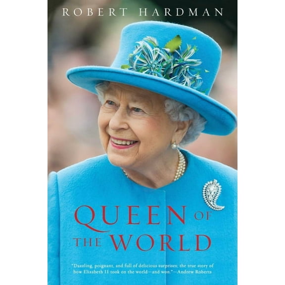 Queen of the World: Elizabeth II: Sovereign and Stateswoman, (Paperback)