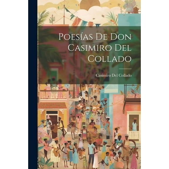 Poesías De Don Casimiro Del Collado (Paperback)
