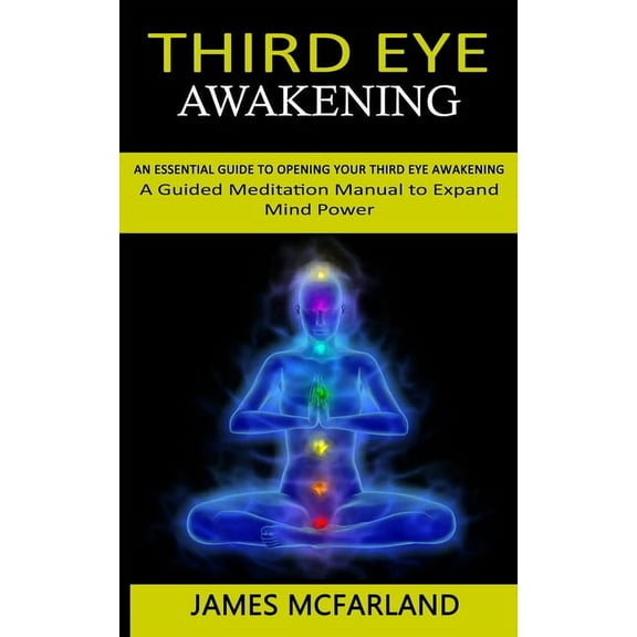 Third Eye Awakening: An Essential Guide to Opening Your Third Eye Awakening(A Guided Meditation Manual to Expand Mind Po, (Paperback)