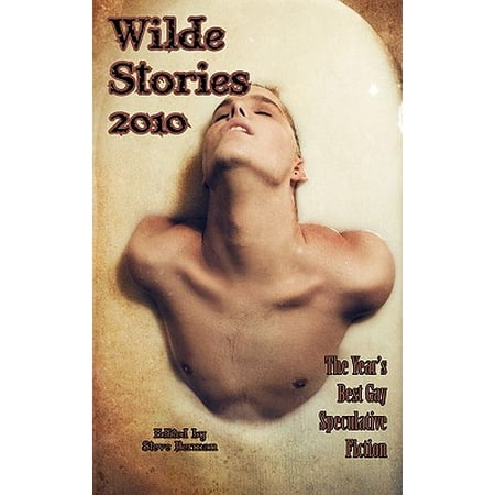 Wilde Stories 2010 : The Year's Best Gay Speculative