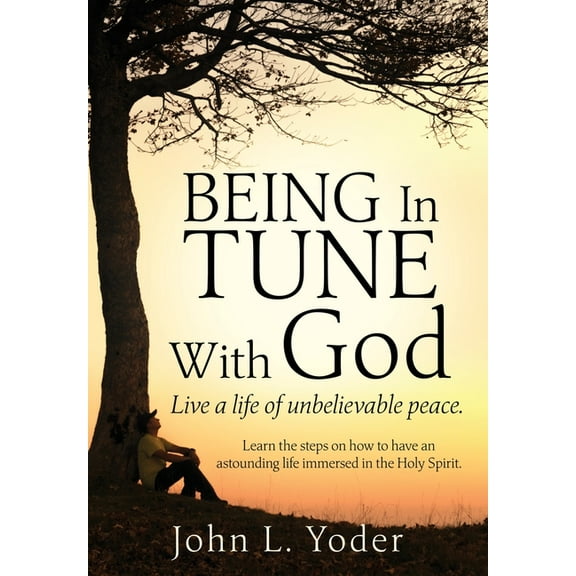 Being In Tune With God: Live a life of unbelievable peace., (Paperback)