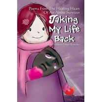 Taking My Life Back : Poems from the Healing Heart of an Abuse Survivor