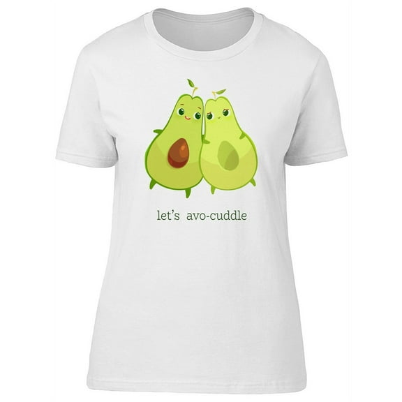 Lets Avo-Cuddle, Lovely Avocados T-Shirt Women -Image by Shutterstock, Female x-Large