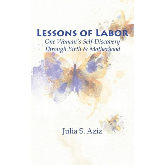 Lessons of Labor: One Woman's Self-Discovery through Birth and Motherhood, (Paperback)