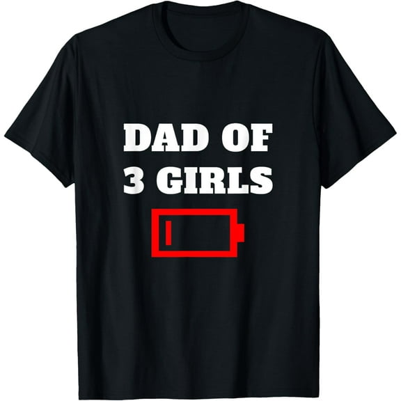 Tired Dad Of 3 Girls Father Of Three Daughters Low Battery T-Shirt