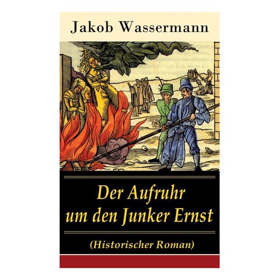 Der Aufruhr um den Junker Ernst: Historischer Roman - Die Zeit der Hexenprozesse, (Paperback)