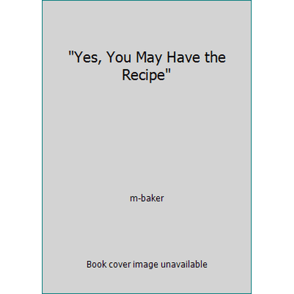 Pre-Owned Yes, You May Have the Recipe (Unknown) 0962010200 9780962010200