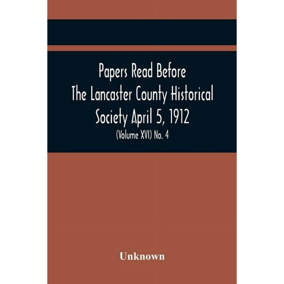 Papers Read Before The Lancaster County Historical Society April 5, 1912; History Herself, As Seen In Her Own Workshop; , (Paperback)