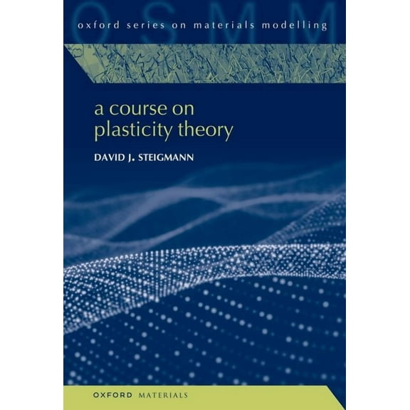 Oxford Materials Modelling A Course on Plasticity Theory, (Hardcover)