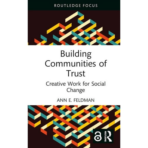 Routledge Focus on Media and Cultural St Building Communities of Trust: Creative Work for Social Change, (Hardcover)