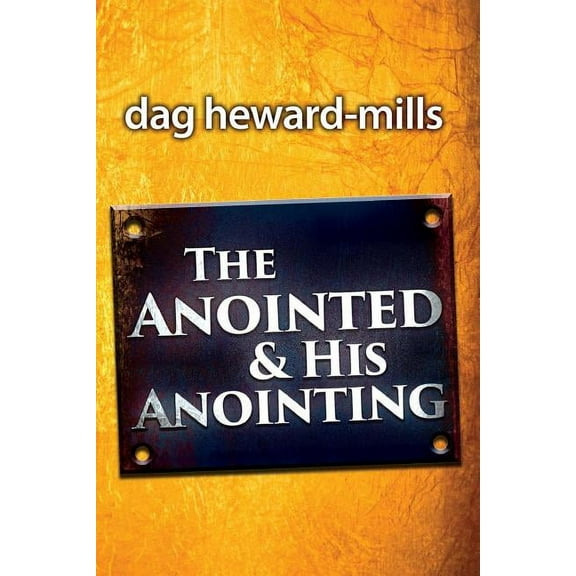 The Anointing and His Anointed (Paperback) by Dag Heward-Mills