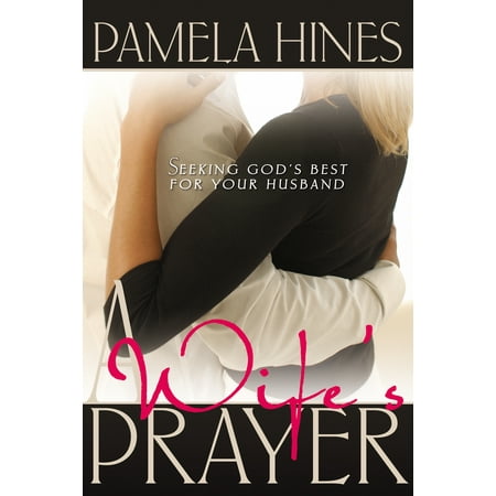 A Wife's Prayer : Seeking God’s Best for Your