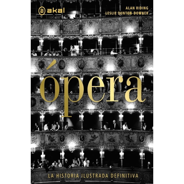 Libro Opera. La Historia Ilustrada Definitiva Tapa Dura, Autor Alan Riding, Editorial Akal
