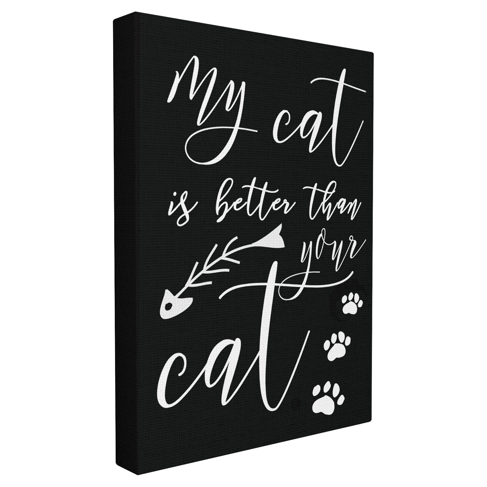 The Stupell Home Decor Collection My Cat is Better Than Your Cat Wall Art