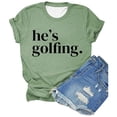thumbnail image 3 of Trendfront Womens He's Golfing Graphic T Shirt Funny Saying Quote Letter Print Cute Wives Vibe Crewneck Short Sleeve Tee Casual Summer Holiday Tops, 3 of 3