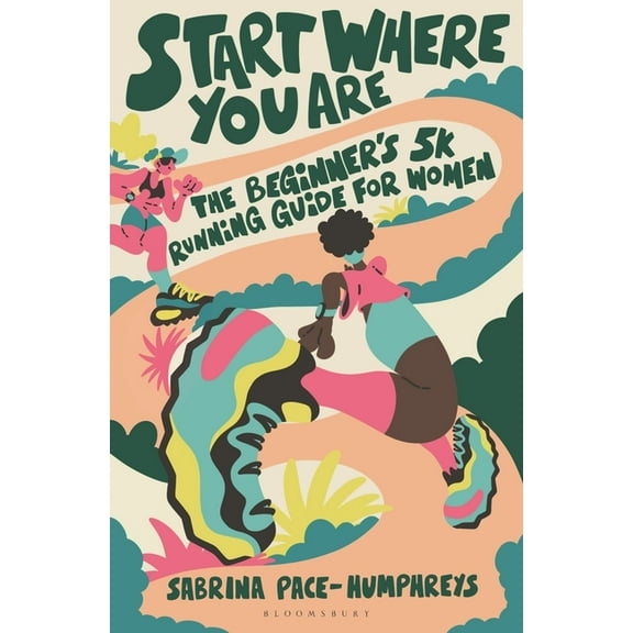 Start Where You Are: The Beginner's 5k Running Guide for Women, (Paperback)
