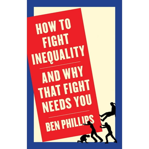 How to Fight Inequality: (And Why That Fight Needs You) (Paperback)
