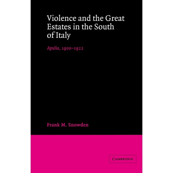 Violence and the Great Estates in the South of Italy: Apulia, 1900-1922, (Paperback)