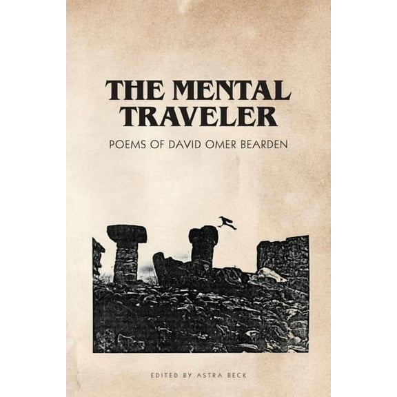 The Mental Traveler: Poems of David Omer Bearden, (Paperback)