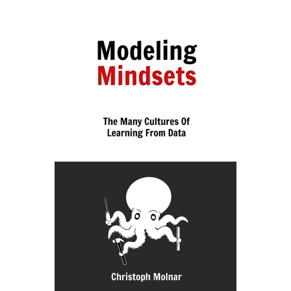 Modeling Mindsets: The Many Cultures Of Learning From Data (Paperback)