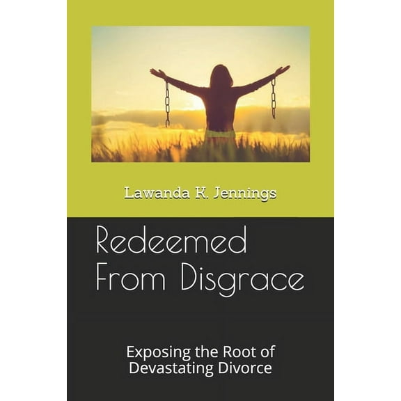 Redeemed From Disgrace: Exposing the Root of Devastating Divorce (Paperback)