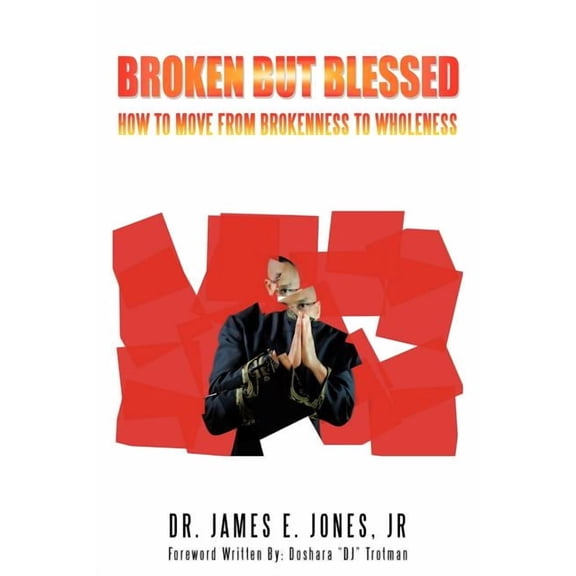 Broken but Blessed : How to Move from Brokenness to Wholenesss