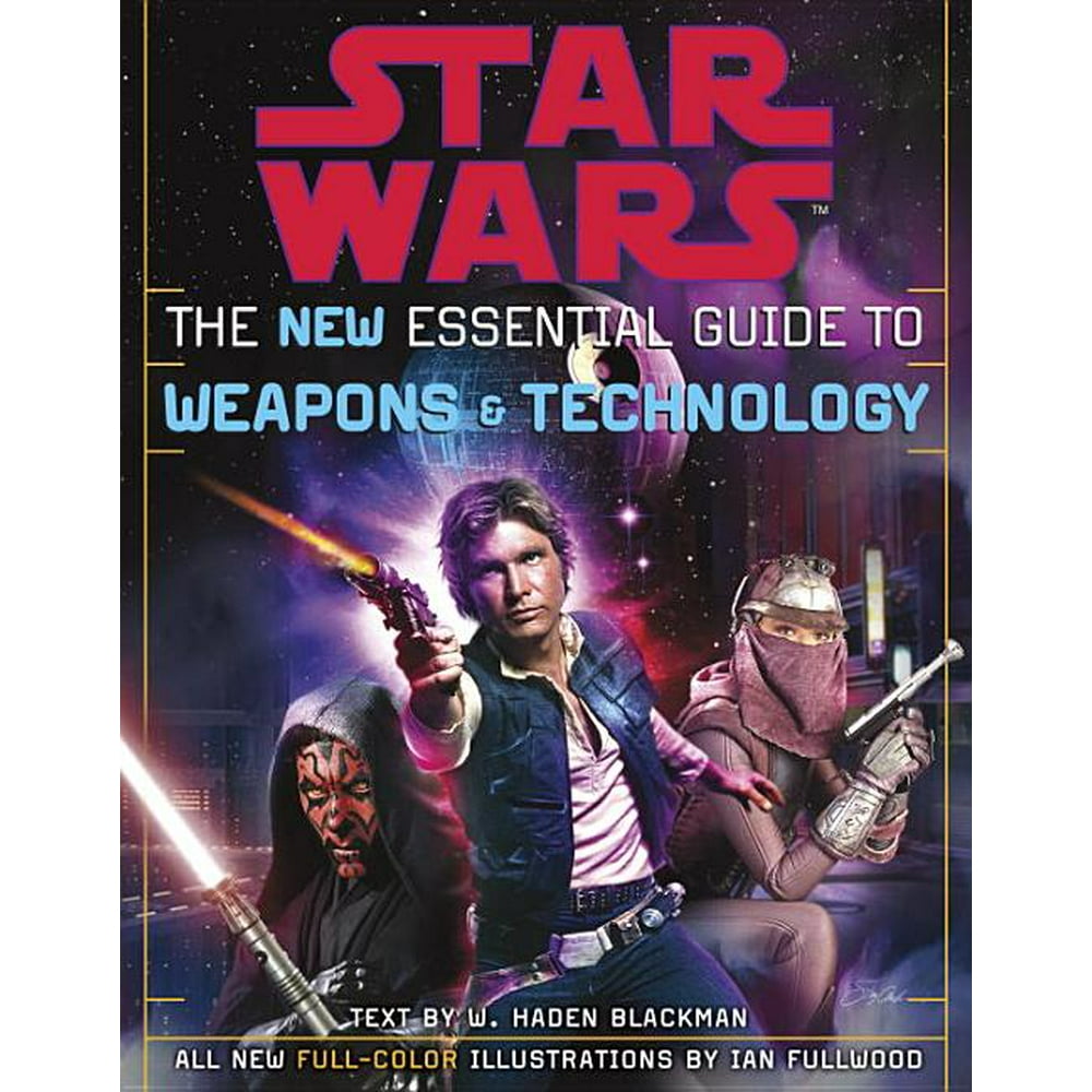 Star Wars The New Essential Guide to Weapons and Technology Revised