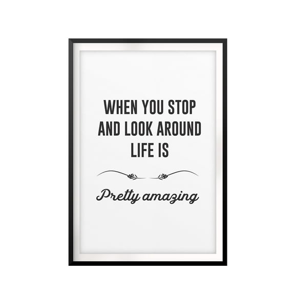 Designs ByLITA When You Stop And Look Around Life Is Pretty Amazing 11 x 14 UNFRAMED Print Inspirational Wall Art