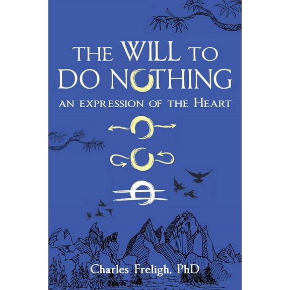 The Will to Do Nothing: An expression of the Heart, (Paperback)