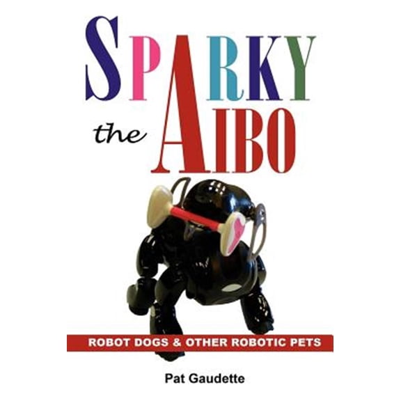 Pre-Owned Sparky the AIBO: Robot Dogs & Other Robotic Pets (Hardcover)